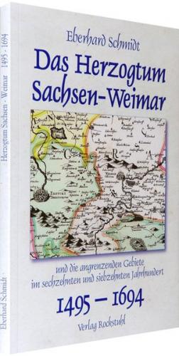 Das Herzogtum Sachsen – Weimar und die angrenzenden Gebiete 1495-1694 