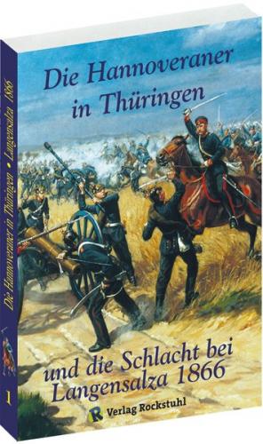 Die Hannoveraner in Thüringen und die SCHLACHT BEI LANGENSALZA am 27. Juni 1866 