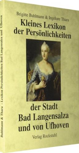 Kleines Lexikon der Persönlichkeiten der Stadt Bad Langensalza und von Ufhoven 