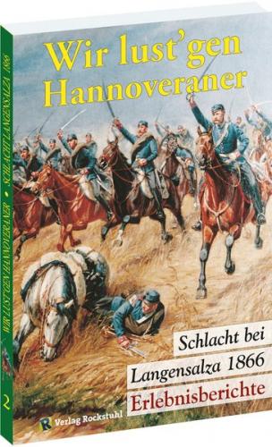 Erlebnisberichte – SCHLACHT BEI LANGENSALZA 1866 – "Wir lust'gen Hannoveraner!" und andere Geschichten 