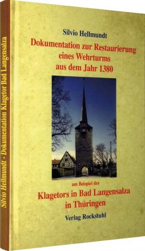 Dokumentation zur Restaurierung eines Wehrturmes aus dem Jahr 1380 am Beispiel des Klagetors in Bad Langensalza in Thüringen 