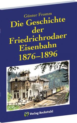 Die Geschichte der Friedrichrodaer Eisenbahn 1876-1896 