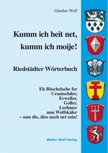 Kumm ich heit net, kumm ich moije! Riedstädter Wörterbuch 