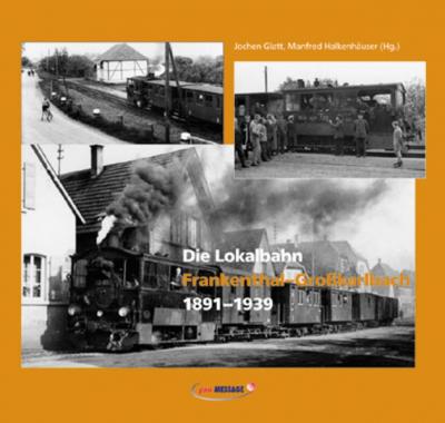 Die Lokalbahn Frankenthal-Grosskarlbach 1891-1939 