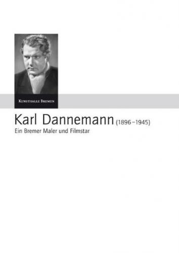 Karl Dannemann (1896-1945) - Ein Bremer Maler und Filmstar 