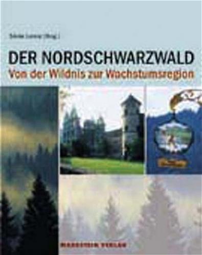Der Nordschwarzwald - Von der Wildnis zur Wachstumsregion 