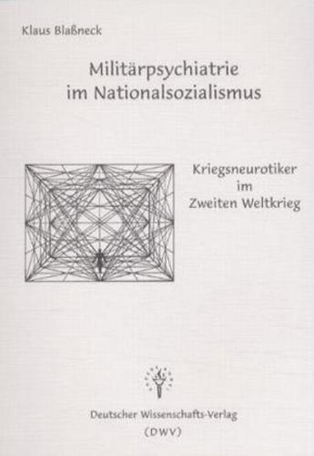 Militärpsychiatrie im Nationalsozialismus - Kriegsneurotiker im Zweiten Weltkrieg 
