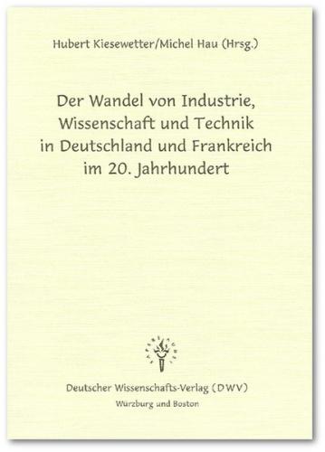Der Wandel von Industrie, Wissenschaft und Technik in Deutschland und Frankreich im 20. Jahrhundert 
