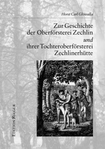 Zur Geschichte der Oberförsterei Zechlin und ihrer Tochteroberförsterei Zechlinerhütte 