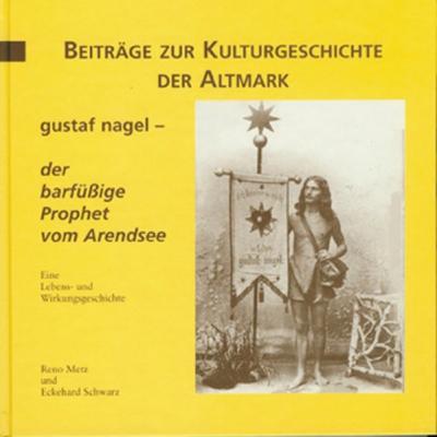 Gustaf Nagel - der barfüssige Prophet vom Arendsee 