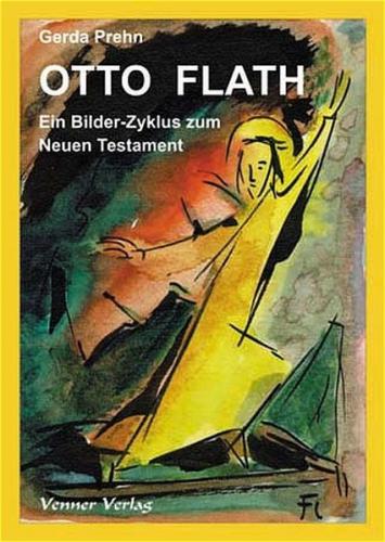 Otto Flath - Ein Bilder-Zyklus zum Neuen Testament 