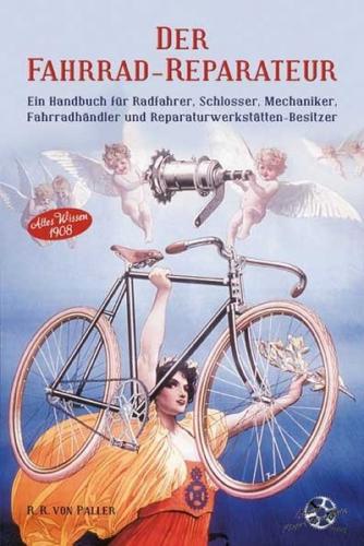 Der Fahrrad-Reparateur Ein Handbuch für Radfahrer, Schlosser. Mechaniker, Fahrradhändler und Reparaturwerkstätten - Besitzer 