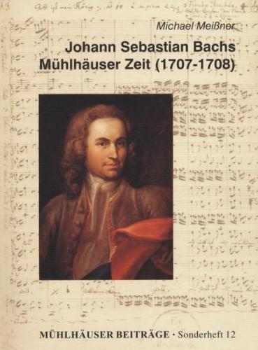 Johann Sebastian Bachs Mühlhäuser Zeit (1707-1708) 