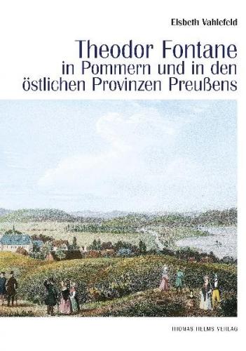 Theodor Fontane in Pommern und in den östlichen Provinzen Preußens 