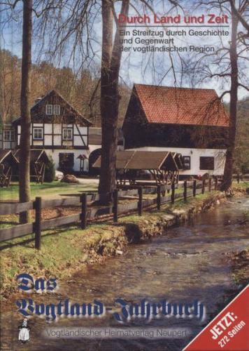 Durch Land und Zeit. Das Vogtland Jahrbuch. Ein Streifzug durch Geschichte... / Durch Land und Zeit 