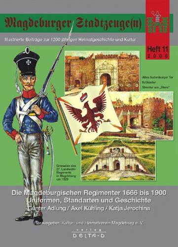 Magdeburger Stadtzeuge(n) / Die Magdeburgischen Regimenter 1666 bis 1900 - Uniformen, Standarten und Geschichte 