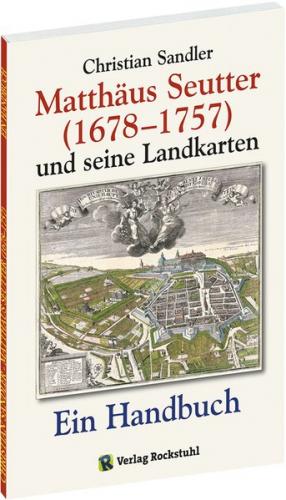 Matthäus Seutter (1678-1757) und seine Landkarten 
