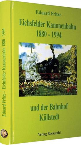 Die Eichsfelder Kanonenbahn 1880-1994 und der Bahnhof Küllstedt 