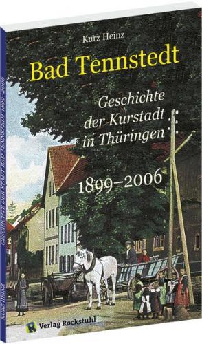 GESCHICHTE von Bad Tennstedt - Kurstadt in Thüringen 1899-2006 