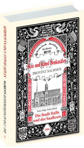 Bau- und Kunstdenkmäler Stadt HALLE und der SAALKREIS 1886 