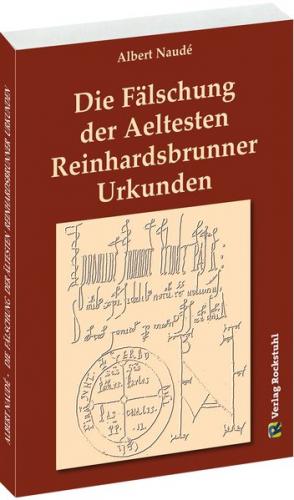 Die Fälschung der Aeltesten Reinhardsbrunner Urkunden 