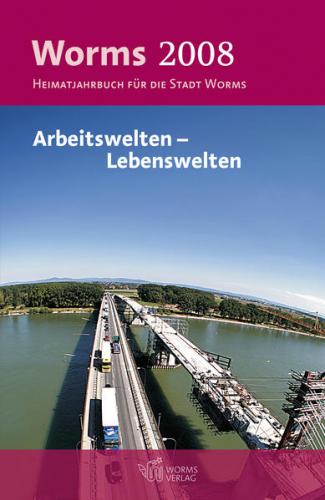 Worms 2008 – Arbeitswelten – Lebenswelten 