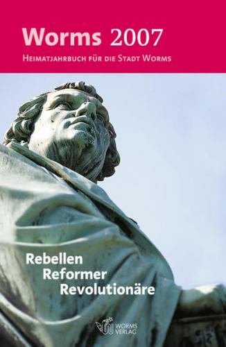 Worms 2007 – Rebellen, Reformer, Revolutionäre 