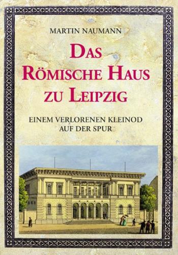 Das Römische Haus zu Leipzig 