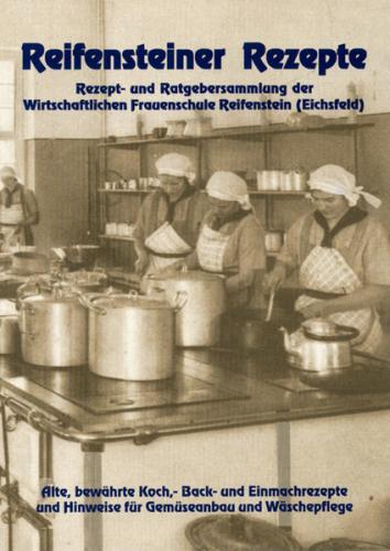 Reifensteiner Rezepte - Rezeptsammlungen der eichsfeldischen Frauenschule in Reifenstein 