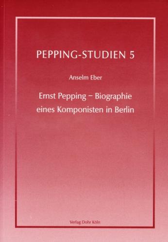 Ernst Pepping - Biographie eines Komponisten in Berlin 