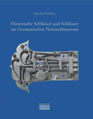 Historische Schlüssel und Schlösser im Germanischen Nationalmuseum 