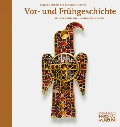 Führer durch die Schausammlung Vor- und Frühgeschichte des Germanischen Nationalmuseums 