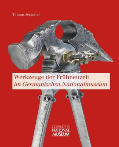 Werkzeuge der Frühneuzeit im Germanischen Nationalmuseum 