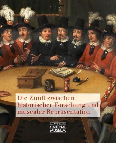 Die Zunft zwischen historischer Forschung und musealer Repräsentation 