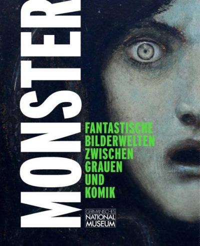 Monster. Fantastische Bilderwelten zwischen Grauen und Komik 