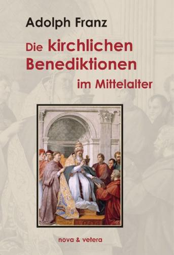 Die kirchlichen Benediktionen im Mittelalter 