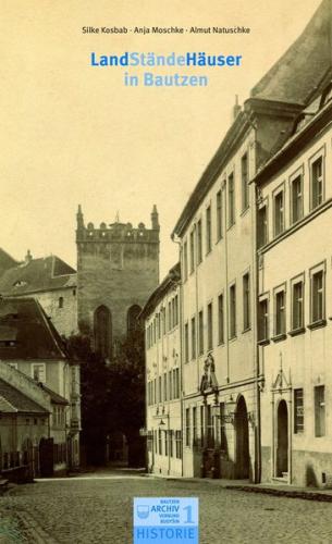 Landständehäuser in Bautzen. Zur Geschichte des Bautzener und des Görlitzer Landhauses auf der Schloßstraße 
