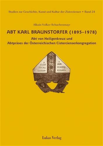 Studien zur Geschichte, Kunst und Kultur der Zisterzienser / Abt Karl Braunstorfer (1895–1978) 