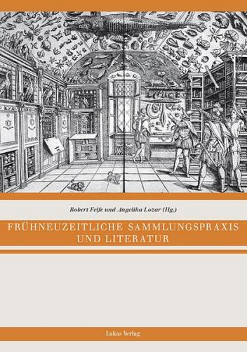 Frühneuzeitliche Sammlungspraxis und Literatur 