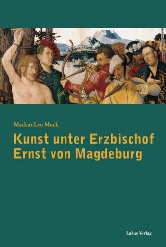 Kunst unter Erzbischof Ernst von Magdeburg (1464-1513) 