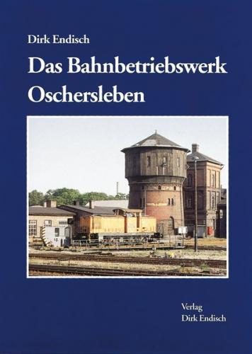 Das Bahnbetriebswerk Oschersleben 