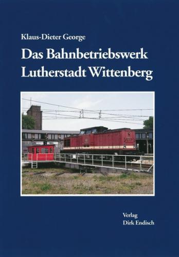 Das Bahnbetriebswerk Lutherstadt Wittenberg 