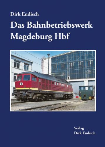 Das Bahnbetriebswerk Magdeburg Hbf 