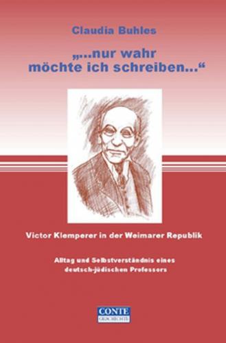 "Nur wahr will ich schreiben" Victor Klemperer in der Weimarer Republik 