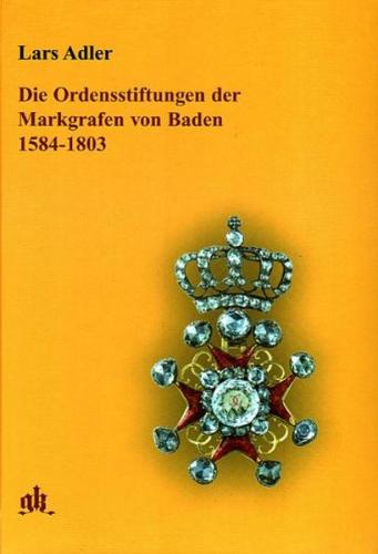 Die Ordensstiftungen der Markgrafen von Baden 1584-1803 