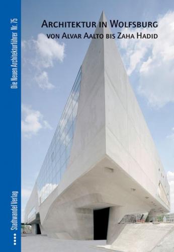 Architektur in Wolfsburg von Alvar Aalto bis Zaha Hadid 