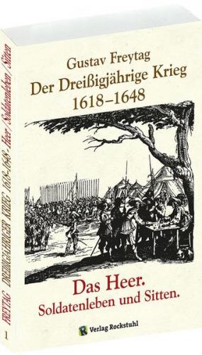 Der Dreißigjährige Krieg 1618-1648. Das Heer. Soldatenleben und Sitten [Band 1 von 3] 