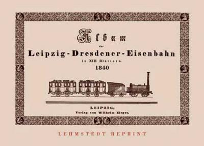 Album der Leipzig-Dresdener Eisenbahn in XIII Blättern 