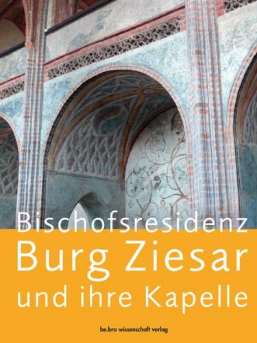 Bischofsresidenz Burg Ziesar und ihre Kapelle 