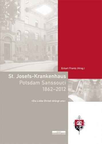 St. Josefs-Krankenhaus Potsdam Sanssouci 1862-2012 
